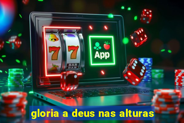 gloria a deus nas alturas